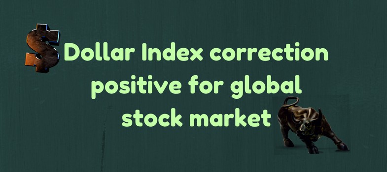 Dollar Index correction positive for global stock market