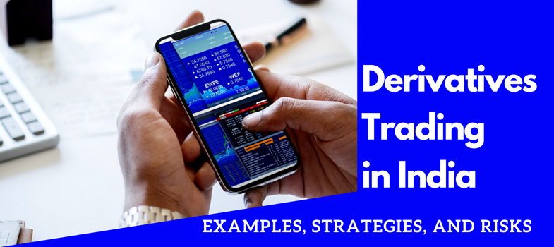 Derivatives trading in India – examples, strategies and risks