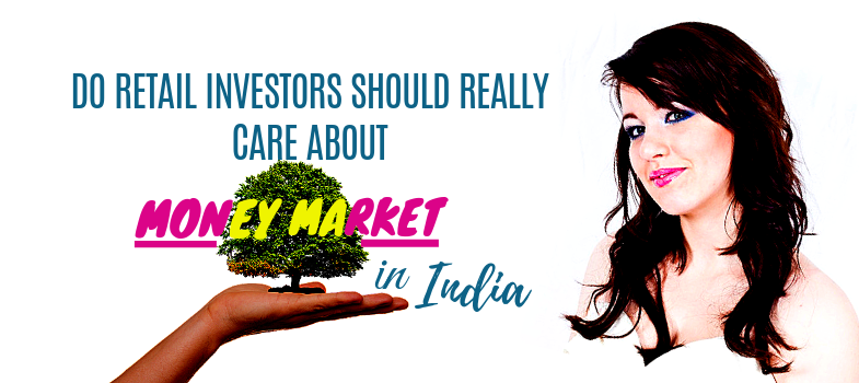 Do retail investors should really care about money market in India?