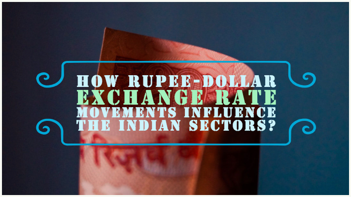 How Rupee-Dollar exchange rate movements influence the Indian sectors?