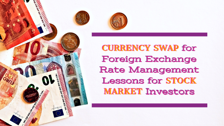 Currency swap for foreign exchange rate management - lessons for stock market investors