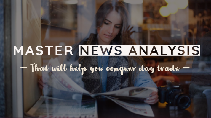 Master news analysis - That will help you conquer day trade